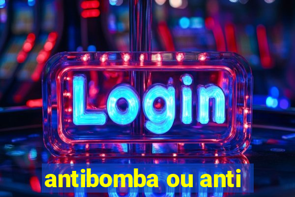 antibomba ou anti-bomba